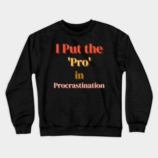 I Put the Pro in Procrastination Crewneck Sweatshirt